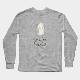 Let's Be Friends Long Sleeve T-Shirt